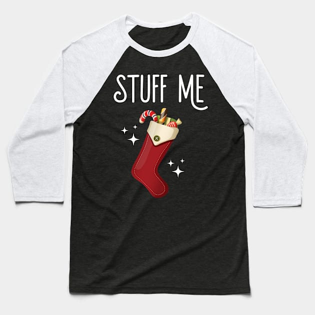 Stuff Me Dirty Christmas Stocking Baseball T-Shirt by Eugenex